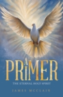A Primer : The Eternal Holy Spirit - eBook