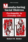 Manufacturing Social Distress : Psychopathy in Everyday Life - eBook
