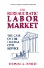 The Bureaucratic Labor Market : The Case of the Federal Civil Service - eBook