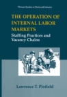 The Operation of Internal Labor Markets : Staffing Practices and Vacancy Chains - eBook
