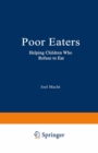 Poor Eaters : Helping Children Who Refuse to Eat - eBook
