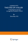 Looking into the Eyes of a Killer : A Psychiatrist's Journey through the Murderer's World - eBook