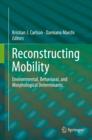 Reconstructing Mobility : Environmental, Behavioral, and Morphological Determinants - eBook