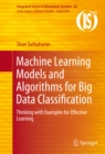 Machine Learning Models and Algorithms for Big Data Classification : Thinking with Examples for Effective Learning - eBook