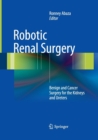 Robotic Renal Surgery : Benign and Cancer Surgery for the Kidneys and Ureters - Book