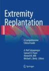 Extremity Replantation : A Comprehensive Clinical Guide - Book