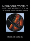 Neurophilosophy of Consciousness, Vol.Vii : The Unexpected Transition from Idealism to Realism - eBook