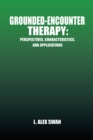 Grounded-Encounter Therapy : Perspectives, Characteristics, and Applications - eBook