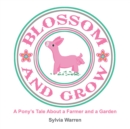 Blossom and Grow : A Pony'S Tale About a Farmer and a Garden - eBook