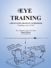 Eye Training : A Begginers Drawing Workbook "Teaching a Way of Life" - eBook