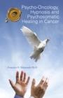 Psycho-Oncology, Hypnosis and Psychosomatic Healing in Cancer - eBook