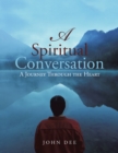A Spiritual Conversation : A Journey Through the Heart - eBook