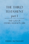 The Third Testament Part I : The God of Daniel Religion 2016 - eBook