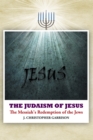The Judaism of Jesus : The Messiah's Redemption of the Jews - eBook