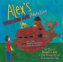 Alex'S Wonder Ark Adventure : The Story of Noah'S Ark as Seen Through the Eyes of an Imaginative Boy - eBook