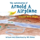 The Adventures of Arnold A. Airplane : Arnold's First Flight - eBook