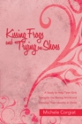 Kissing Frogs and Trying on Shoes : A Study to Help Teen Girls Navigate the Dating World and Develop Their Identity in Christ - eBook