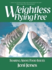 Weightless: Flying Free : Soaring Above Food Issues - eBook
