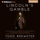 Lincoln's Gamble : The Tumultuous Six Months That Gave America the Emancipation Proclamation and Changed the Course of the Civil War - eAudiobook