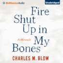 Fire Shut Up In My Bones : A Memoir - eAudiobook