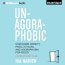 Un-Agoraphobic : Overcome Anxiety, Panic Attacks, and Agoraphobia for Good: A Step-by-Step Plan - eAudiobook