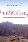Heaven'S Heartbeat : Personal Reflections on Hearing the Heart of God - eBook