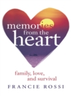 Memories from the Heart : Family, Love, and Survival - eBook