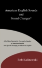 American English Sounds and Sound Changes(c) : A Self-Help Tutorial for the Non-Native Speaker of American English and Speech Theraphy for American English - eBook