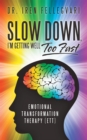 Slow Down, I'M Getting Well Too Fast : Emotional Transformation Therapy (Ett) - eBook