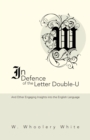 In Defence of the Letter Double-U : And Other Engaging Insights into the English Language - eBook