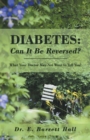 Diabetes: Can It Be Reversed? : What Your Doctor May Not Want to Tell You! - eBook