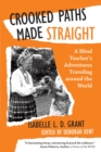 Crooked Paths Made Straight : A Blind Teacher'S Adventures Traveling Around the World - eBook