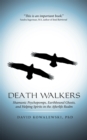 Death Walkers : Shamanic Psychopomps, Earthbound Ghosts, and Helping Spirits in the Afterlife Realm - eBook