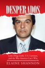 Desperados : Latin Drug Lords, U.S. Lawmen, and the War America Can't Win - eBook