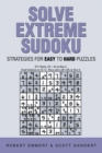 Solve Extreme Sudoku : Strategies for Easy to Hard Puzzles - eBook