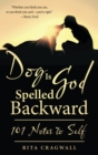 Dog Is God Spelled Backward : 101 Notes to Self - eBook