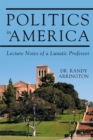 Politics in America : Lecture Notes of a Lunatic Professor - eBook