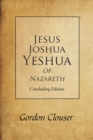 Jesus, Joshua, Yeshua of Nazareth : Concluding Edition - eBook