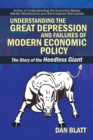 Understanding the Great Depression and Failures of Modern Economic Policy : The Story of the Heedless Giant - eBook