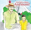 I'm Not a Baby Anymore! - eBook