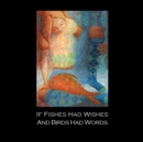 If Fishes Had Wishes and Birds Had Words - eBook