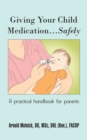 Giving Your Child Medication...Safely : A Practical Handbook for Parents - eBook