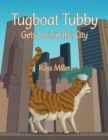 Tugboat Tubby Gets Lost in the City - eBook