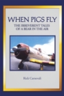 When Pigs Fly : The Irreverent Tales of a Bear in the Air - eBook