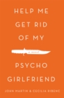 Help Me Get Rid of My Psycho Girlfriend : A Novel - eBook