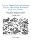 Creative Doodle Games for Trainers, Coaches, Facilitators - Fun Games for Serious Business : Forget the Box Doodle-Based Activities for Business and Multi-Language Working Groups - eBook