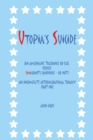 Utopia'S Suicide : An Americans' Tolerance or Else, Versus Emigrants Handbook - or Not? an Incomplete Autobiographical Trilogy Part One - eBook