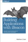 Building Applications with iBeacon : Proximity and Location Services with Bluetooth Low Energy - eBook