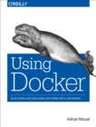 Using Docker : Developing and Deploying Software with Containers - eBook