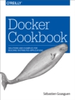 Docker Cookbook : Solutions and Examples for Building Distributed Applications - eBook